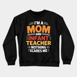 I'm A Mom And Infant Teacher Nothing Scares Me Cool Teacher Crewneck Sweatshirt